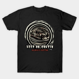 Keep on Cruzin - Vintage Classic American Muscle Car - Hot Rod and Rat Rod Rockabilly Retro Collection T-Shirt